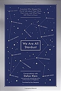We Are All Stardust: Scientists Who Shaped Our World Talk about Their Work, Their Lives, and What They Still Want to Know (Paperback)