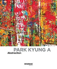박경아= Park Kyung A : abstraction
