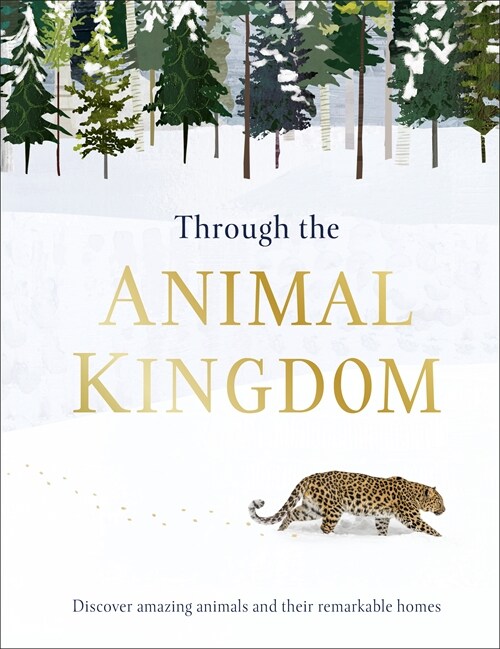 Through the Animal Kingdom : Discover Amazing Animals and Their Remarkable Homes (Hardcover)