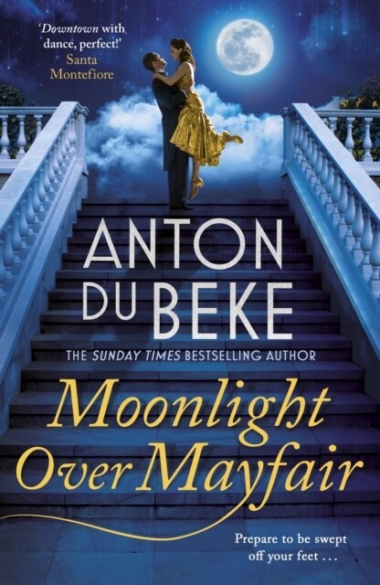 Moonlight Over Mayfair : The uplifting and charming Sunday Times Bestseller from Anton Du Beke (Hardcover)