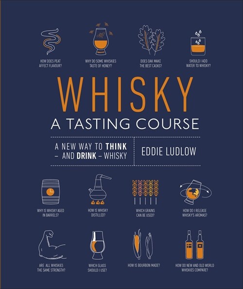 Whisky A Tasting Course : A New Way to Think – and Drink – Whisky (Hardcover)