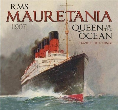 RMS Mauretania (1907) : Queen of the Ocean (Hardcover)