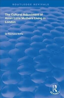 The Cultural Adjustment of Asian Lone Mothers Living in London (Hardcover)
