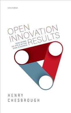 Open Innovation Results : Going Beyond the Hype and Getting Down to Business (Hardcover)