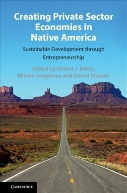 Creating Private Sector Economies in Native America : Sustainable Development through Entrepreneurship (Hardcover)