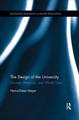 The Design of the University : German, American, and “World Class” (Paperback)