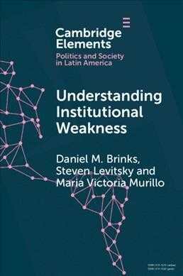 Understanding Institutional Weakness : Power and Design in Latin American Institutions (Paperback)