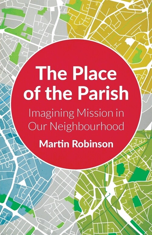 The Place of the Parish : Imagining Mission in our Neighbourhood (Paperback)