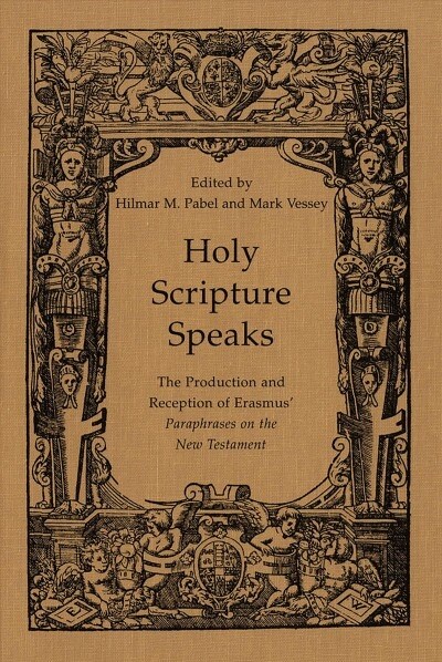 Holy Scripture Speaks: The Production and Reception of Erasmus Paraphrases on the New Testament (Paperback)