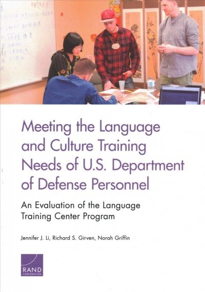 Meeting the Language and Culture Training Needs of U.S. Department of Defense Personnel: An Evaluation of the Language Training Center Program (Paperback)