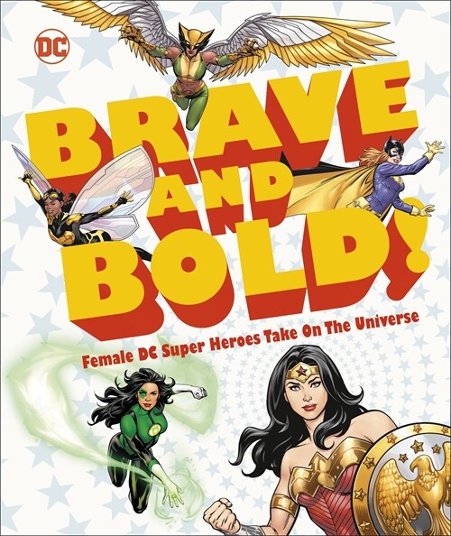 DC Brave and Bold! : Female DC Super Heroes Take on the Universe (Hardcover)