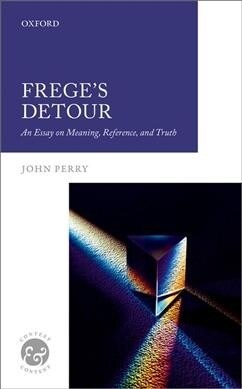 Freges Detour : An Essay on Meaning, Reference, and Truth (Hardcover)