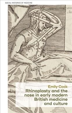 Rhinoplasty and the Nose in Early Modern British Medicine and Culture (Hardcover)