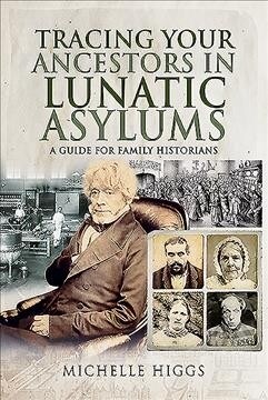 Tracing Your Ancestors in Lunatic Asylums : A Guide for Family Historians (Paperback)