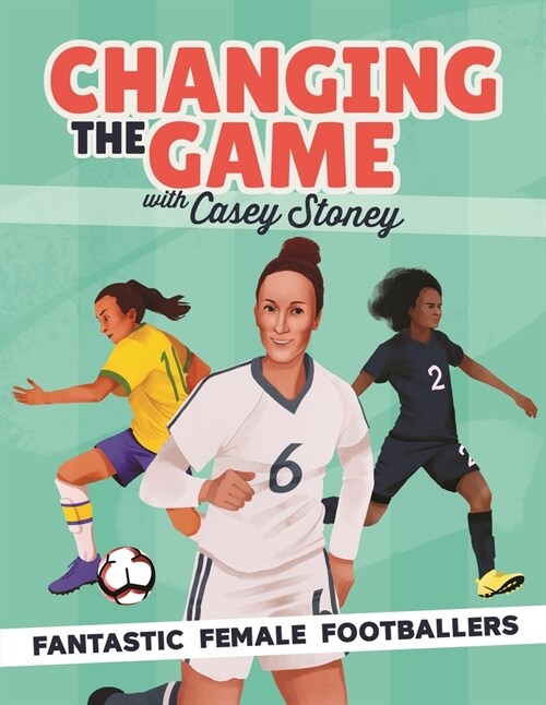 Changing the Game: Fantastic Female Footballers (Hardcover)