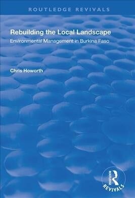 Rebuilding the Local Landscape : Environmental Management in Burkina Faso (Hardcover)