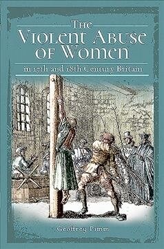 The Violent Abuse of Women in 17th and 18th Century Britain (Paperback)