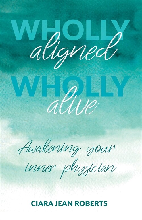 Wholly Aligned, Wholly Alive : Awakening your inner physician (Paperback)