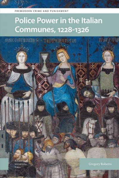Police Power in the Italian Communes, 1228-1326 (Hardcover)