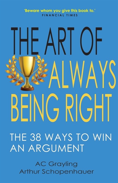 The Art of Always Being Right : The 38 Ways to Win an Argument (Paperback)
