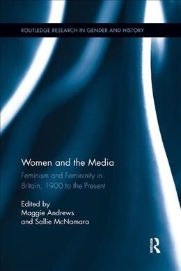 Women and the Media : Feminism and Femininity in Britain, 1900 to the Present (Paperback)