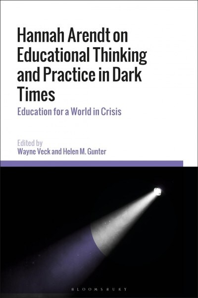 Hannah Arendt on Educational Thinking and Practice in Dark Times : Education for a World in Crisis (Hardcover)