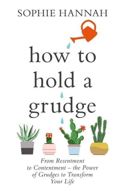 How to Hold a Grudge : From Resentment to Contentment - the Power of Grudges to Transform Your Life (Paperback)