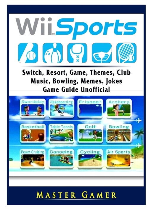 Wii Sports, Wii U, Switch, Resort, Game, Themes, Club, Music, Bowling, Memes, Jokes, Game Guide Unofficial (Paperback)