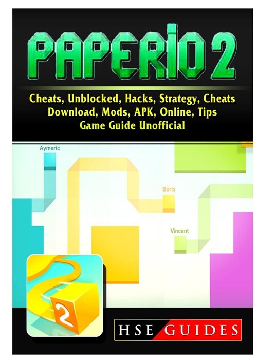 Paper.io 2, Cheats, Unblocked, Hacks, Strategy, Cheats, Download, Mods, APK, Online, Tips, Game Guide Unofficial (Paperback)