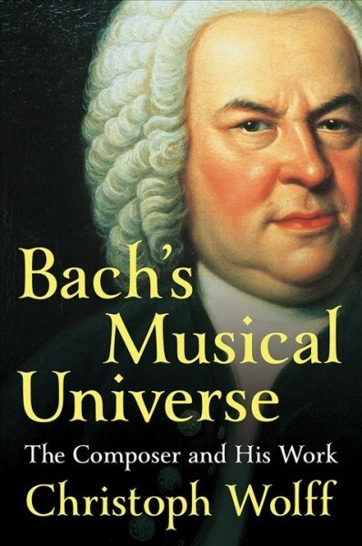 Bachs Musical Universe: The Composer and His Work (Hardcover)
