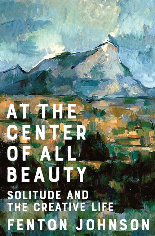 At the Center of All Beauty: Solitude and the Creative Life (Hardcover)