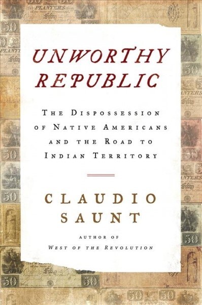 Unworthy Republic: The Dispossession of Native Americans and the Road to Indian Territory (Hardcover)