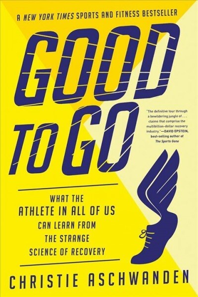 Good to Go: What the Athlete in All of Us Can Learn from the Strange Science of Recovery (Paperback)