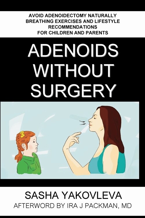 Adenoids Without Surgery: Avoid Adenoidectomy Naturally. Breathing Exercises And Lifestyle Recommendations For Children And Parents (Paperback, Black and White)