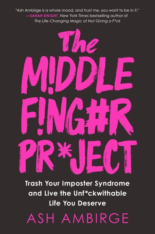 The Middle Finger Project: Trash Your Imposter Syndrome and Live the Unf*ckwithable Life You Deserve (Hardcover)