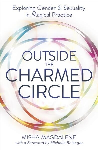 Outside the Charmed Circle: Exploring Gender & Sexuality in Magical Practice (Paperback)