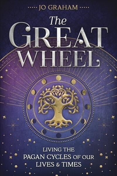 The Great Wheel: Living the Pagan Cycles of Our Lives & Times (Paperback)