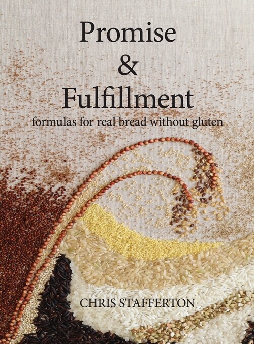 Promise & Fulfillment: formulas for real bread without gluten (Hardcover)