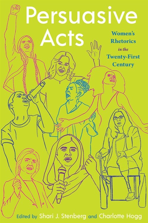 Persuasive Acts: Womens Rhetorics in the Twenty-First Century (Paperback)