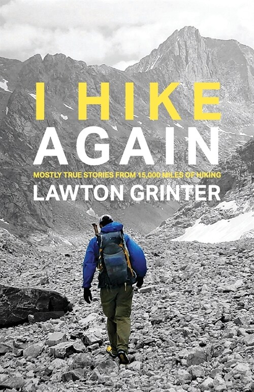 I Hike Again: Mostly True Stories from 15,000 Miles of Hiking (Paperback)
