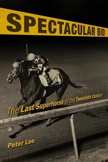 Spectacular Bid: The Last Superhorse of the Twentieth Century (Hardcover)