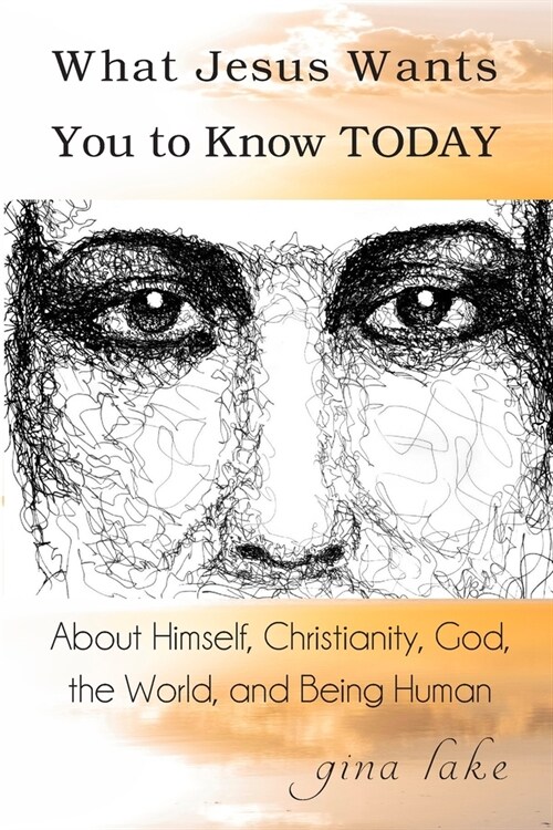 What Jesus Wants You to Know Today: About Himself, Christianity, God, the World, and Being Human (Paperback)