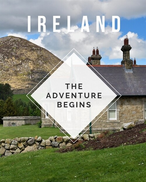 Ireland - The Adventure Begins: Trip Planner & Travel Journal Notebook To Plan Your Next Vacation In Detail Including Itinerary, Checklists, Calendar, (Paperback)
