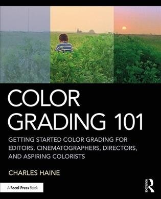 Color Grading 101 : Getting Started Color Grading for Editors, Cinematographers, Directors, and Aspiring Colorists (Paperback)