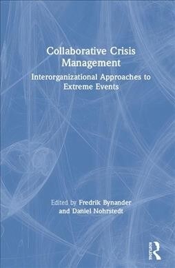 Collaborative Crisis Management : Inter-Organizational Approaches to Extreme Events (Paperback)