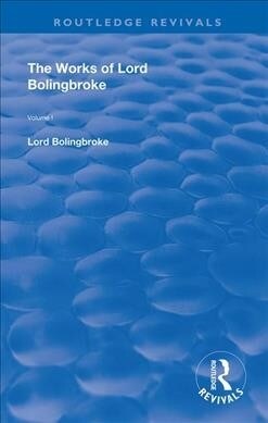 The Works of Lord Bolingbroke : Volume 1 (Hardcover)