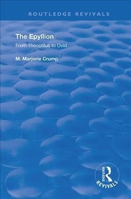 The Epyllion : From Theocritus to Ovid (Hardcover)