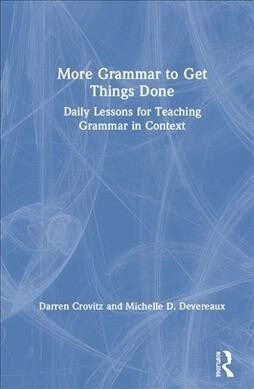 More Grammar to Get Things Done : Daily Lessons for Teaching Grammar in Context (Hardcover)