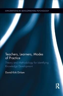 Teachers, Learners, Modes of Practice : Theory and Methodology for Identifying Knowledge Development (Paperback)