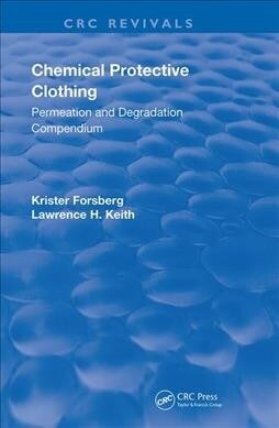 Chemical Protective Clothing : Permeation and Degradation Compendium (Hardcover)